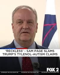 St. Louis County Executive Sam Page, a physician and former  anesthesiologist, called U.S. President Donald Trump's recent claims  linking Tylenol to autism “reckless,” criticizing the president's promotion  of unproven medical claims.