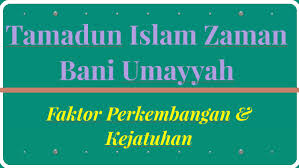 Faktor kegemilangan & kejatuhan kerajaan bani umayyah. Tamadun Islam Zaman Bani Umayyah By Dayana Azahari