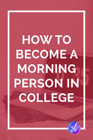 How And Why To Become A Morning Person In College College School Supplies College Info College Freshman Tips