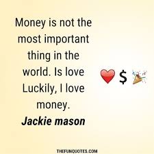 If he can't buy it wholesale, he steals it! Best Love And Money Quotes With Images Thefunquotes