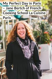 My Perfect Day In Paris With Jane Bertch Of French Cooking School La Cuisine Paris French Cooking Cooking School Cuisine