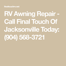 Rv Awning Repair Call Final Touch Of Jacksonville Today 904 568 3721 Repair Awning Jacksonville
