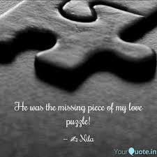 Curiousity , intelligence , mystery , puzzle , trail. He Was The Missing Piece Quotes Writings By Nila Yourquote