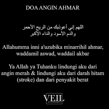Akulah angin rihul ahmar.dan aku bila memasuki rongga anak adam, maka lumpuh, keluar darah dari rongga allahumma inni a'uzubika minarrihil ahmar, waddamil aswad, waddail akbar. Bacaan Rumi Doa Angin Ahmar