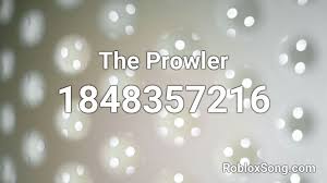 Don't forget to subscribe if you are enjoying the v. The Prowler Roblox Id Roblox Music Codes