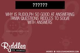 I don't have lungs, but i need air; 30 Why Is Rudolph So Good At Ing Trivia Questions Riddles With Answers To Solve Puzzles Brain Teasers And Answers To Solve 2021 Puzzles Brain Teasers