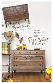 Raw Wood Dresser Makeover How To Seal Protect Raw Wood Furniture Unfinished Wood Furniture Wood Furniture Diy