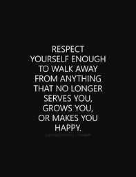 Love Quote Respect Yourself Enough To Walk Away From Anything That No Respect Quotes Quotes That Describe Me Self Respect Quotes