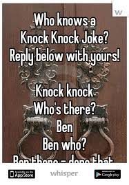 Enlisting some of them over here: Who Knows A Knock Knock Joke Reply Below With Yours Knock Knock Who S There Ben Ben Who Ben There Done Tha Knock Knock Jokes Jokes Knock Knock