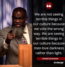 I choose to believe the bible in a june 16, 2016 comment on his official voddie baucham ministries public page, pastor baucham. Reformation Pages On Twitter We Are Not Seeing Terrible Things In Our Culture Because We Vote The Wrong Way We Are Seeing Terrible Things In Our Culture Because Men Love Darkness Rather