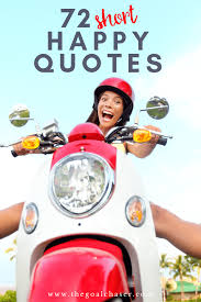 Simple short quotes about happiness. 72 Short Happy Quotes To Brighten Your Day