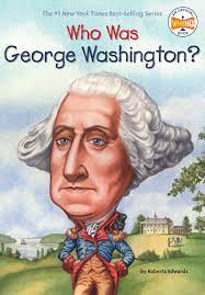 As the first of everything, washington wrote, whatever he did, substantially as well as stylistically, would serve to establish a precedent. Who Was George Washington Edwards Roberta Who Hq Kelley True 9780448448923 Amazon Com Books