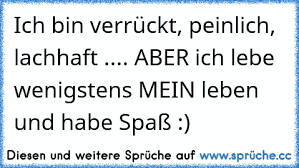 Ich Bin Vielleicht Verrückt Manchmal Peinlichaber Hey Ich Habe
