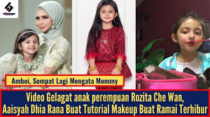 Television star and social media sensation most famous for being. Video Gelagat Anak Rozita Che Wan Aaisyah Dhia Rana Buat Tutorial Makeup Buat Ramai Terhibur Youtube