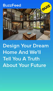 Design Your Dream Home And We Ll Tell You A Truth About Your Future Design Your Dream House House Quiz Interesting Quizzes