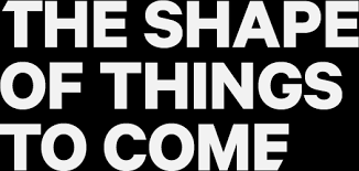 Image result for shape of things to come + images