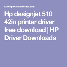 Hp Designjet 510 42in Printer Driver Free Download Hp Driver Downloads