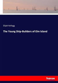 That's why, for our community, think bravely is more than just a tagline. The Young Ship Builders Of Elm Island Von Elijah Kellogg Englisches Buch Bucher De