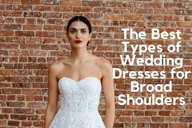 Fat & short women love to wear designs that were very popular in 1950's, they are highly influenced with it. The Best Types Of Wedding Dresses For Broad Shoulders Love You Tomorrow