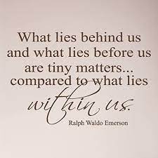Amazon Com 36 X24 What Lies Behind Us And What Lies Before Us Are Tiny Matters Compared To What Lies Within Us Ralph Waldo Emerson Wall Decal Sticker Home Decoration Decor Mural Vinyl Lettering