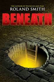 Maybe you would like to learn more about one of these? Beneath Beneath 1 By Roland Smith Goodreads