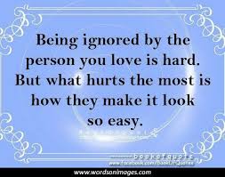 Quotes About Being Ignored 63 Quotes