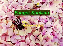 N kekontinuan fungsi di satu titik n kontinu kiri dan kontinu kanan n jenis kekontinuan fungsi n kekontinuan fungsi pada suatu selang n bentuk tak tentuk limit fungsi n contoh soal ujian. Fungsi Kontinu Kalkulus Haimatematika