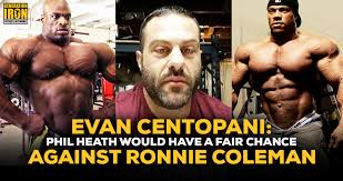 Evan Centopani Phil Heath Would Have A Fair Chance Against Ronnie Coleman Born in 1964, ronnie coleman has won 8 mr. evan centopani phil heath would have a