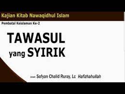 Pembatal Keislaman Ke 2 Tawasul Yang Syirik Ustadz Sofyan Chalid Rur Produk