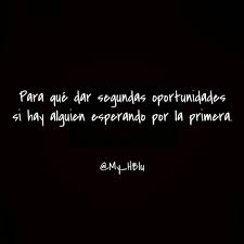 Para Que Dar Segundas Oportunidades Si Hay Alguien Esperando Por La Primera My Hblu Quotes Phrase Life