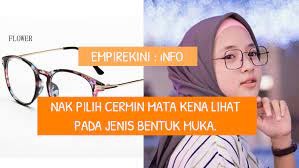 Contoh kata benda juga dibedakan berdasarkan perwakilannya. Nak Pilih Cermin Mata Kena Lihat Pada Jenis Bentuk Muka Empirekini Website
