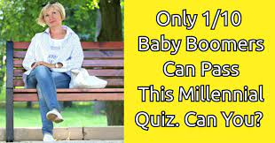 Challenge them to a trivia party! Only 1 10 Baby Boomers Can Pass This Millennial Quiz Can You Quizpug
