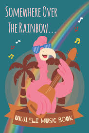 Facing future (the 14th track). Amazon Com Hawaiian Flamingo Somewhere Over The Rainbow Ukulele Sheet Music Book For Kids Adults Ukulelists 9781072422754 Music Lets Make Books