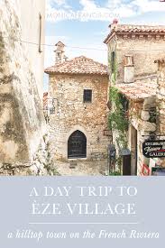 Eze The Most Charming Hilltop Village On The French Riviera Monica Francis Travel Blog Europe Travel Places France Travel Guide French Riviera