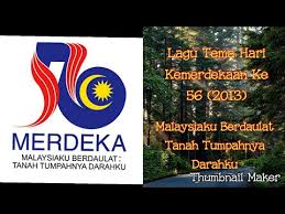 Yes, i'm feeling a tad bit patriotic. Lagu Tema Hari Kemerdekaan Ke 56 2013 Malaysiaku Berdaulat Tanah Tumpahnya Darahku Youtube