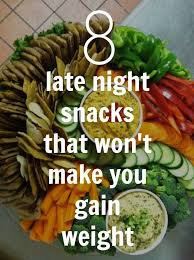 Late Night Snacks That Won T Make You Gain Weight Healthy Snacks Health Food Healthy