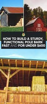 How To Build A Sturdy Functional Pole Barn Fast And For Under 600 Building A Pole Barn Diy Pole Barn Pole Barn
