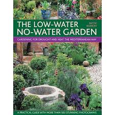 The Low Water No Water Garden Low Water Gardening Plants Low Water Landscaping