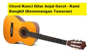 Chord Kunci Gitar Anjal Gerot Kami Bangkit Kemenangan Tawuran Calonpintar Com