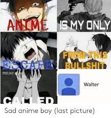 Image of anime boy crying gif 6 gif images download. Anime Ismy Only From This Escare Bullshit Peejay Walter Called Sad Anime Boy Last Picture Anime Meme On Me Me