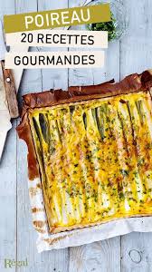 comment cuisiner le poireau ce legume est delicieux en tarte ou en quiche complete en gratin en soupe onctueuse avec des recette poireaux recette poireaux