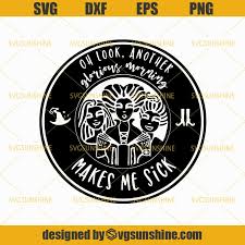 If you want to make your own sign or shirt, i'm offering this as sanderson sisters brewing co. Sculpting Forming Craft Supplies Tools Disney Svg Hocus Pocus Svg Cutting Files For Cricut Silhouette Another Glorious Morning Makes Me Sick Svg Sanderson Sisters Svg