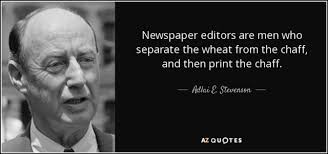 Wheat is a versatile grain that can be grown in a variety of climates and dates back to 10,000 b.c. Quote Newspaper Editors Are Men Who Separate The Wheat From The Chaff And Then Print The Chaff Adlai E Stevenson 28 33 66 Open Parachute