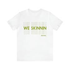 We Skinnin
