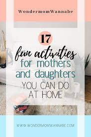 Fun Mother Daughter Activities To Do At Home Mother Daughter Activities Mother Daughter Dates Daughter Activities