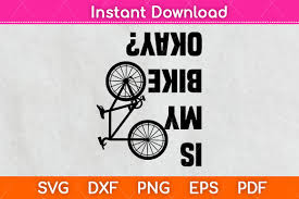 Png to svg, jpeg to svg, gif to svg. Funny Is My Bike Okay Svg Png Cut File Graphic By Graphic School Creative Fabrica