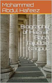 Singhji, to name a few but hajrat baba tajuddin the emperor amongst all, the patron sent of the city of nagpur has exalted the entire universe. Biography Of Hazrat Baba Tajuddin Nagpur Ebook Hafeez Mohammed Abdul Amazon In Kindle Store