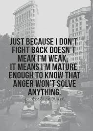 Just Because I Don T Fight Back Words Quotes Quotations
