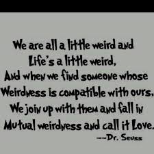 And life is a little weird. I Love Being Weird Quotes Quotesgram