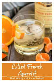 Lillet French Aperitif With An Orange Twist Recipe Orange Twist Aperitif Refreshing Summer Cocktails